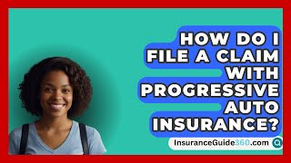 How Do I File a Claim with Progressive Auto Insurance  InsuranceGuide360com [upl. by Huesman]