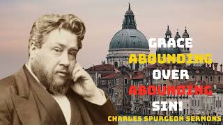 Grace Abounding over Abounding Sin  Charles Spurgeon Sermons 2023 [upl. by Ymac]