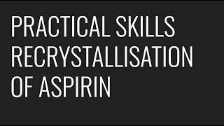 PRACTICAL SKILLS  RECRYSTALLISATION OF ASPIRIN [upl. by Collayer]