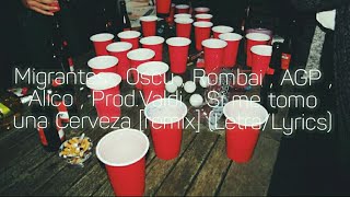 Migrantes  Oscu  Rombai  AGP  Alico  ProdValdi  Si me tomo una Cerveza remix LetraLyrics [upl. by Zollie523]