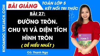 Toán lớp 5 Bài 27 Đường tròn Chu vi và diện tích hình tròn  trang 106 108 112  Kết nối tri thức [upl. by Ahcsap549]