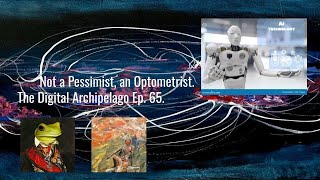 The Digital Archipelago with MattampGio Ep65 Not a Pessimist an Optometrist [upl. by Ariahay337]