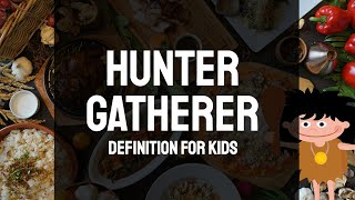 Hunter Gatherer Definition for Kids [upl. by Manville]