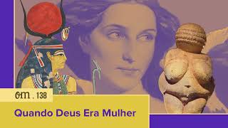 138  Quando Deus Era Mulher [upl. by Avid]