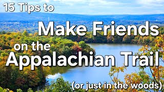 15 Tips to Make Friends on The Appalachian Trail or just in the woods [upl. by Gottfried]