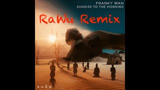 Franky Wah  Sunrise To The Morning RaWu Remix [upl. by Joliet8]