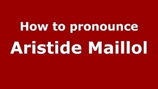 How to pronounce Aristide Maillol FrenchFrance  PronounceNamescom [upl. by Aima]