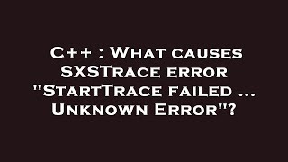 C  What causes SXSTrace error quotStartTrace failed  Unknown Errorquot [upl. by Kwapong505]