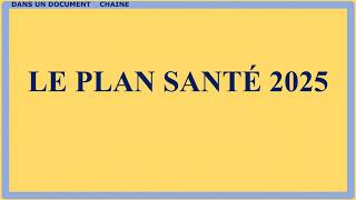 LE PLAN SANTÉ 2025 [upl. by Nodnarbal455]