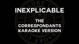 INEXPLICABLE by The Correspondents karaoke [upl. by Rusell]