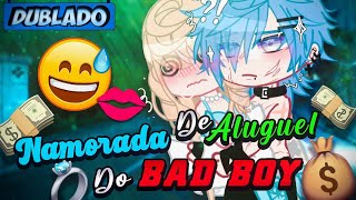 DUBLADO Namorada De ALUGUEL Do BAD BOY 💸😖  Mini Filme  Gacha Club [upl. by Gordan]