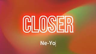 Ne Yo  Closer Lyrics [upl. by Nosyla707]