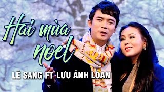 HAI MÙA NOEL  OFFICIAL MUSIC VIDEO  LÊ SANG FT LƯU ÁNH LOAN [upl. by Anauj]