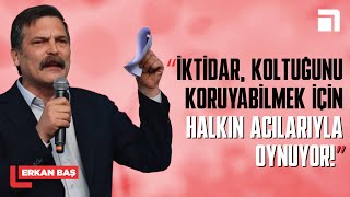 Erkan Baş Koltuklarını koruyabilmek için halkın acılarıyla oynuyorlar [upl. by Suoirad]