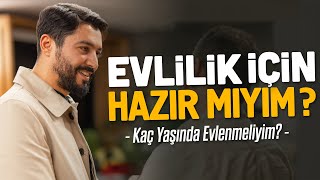 Evlilik İçin Hazır Mıyım  Kaç Yaşında Evlenmeliyim Evleneceğim Kişinin Gözü Nasıl Dışarda Kalmaz [upl. by Dud]