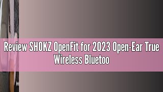 Review SHOKZ OpenFit for 2023 OpenEar True Wireless Bluetooth Headphones with Microphone Earbuds w [upl. by Eirehs]