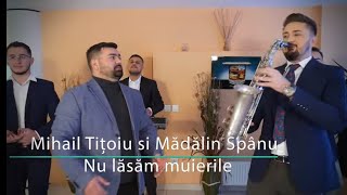 Mihail Titoiu🎷❌ Madalin SpanuNu lasam muierile sa ne faca legile New Hitt 2023Official Video [upl. by Samuel781]