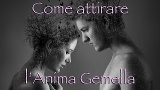 Come attirare lAnima Gemella [upl. by Nimrac335]