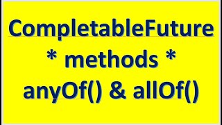 CompletableFuture method anyOf and allOf [upl. by Anaeed]