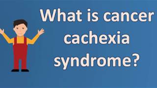 What is cancer cachexia syndrome  ASK it from Health FAQS [upl. by Willing]