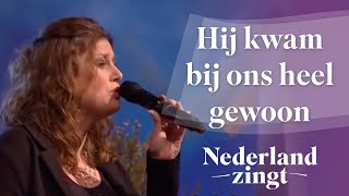 Nederland Zingt Hij kwam bij ons heel gewoon [upl. by Viveca]