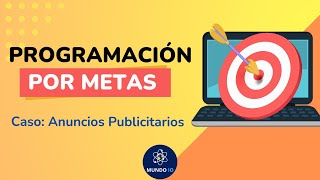 Programación por metas Caso Anuncios publicitarios [upl. by Anaeg]