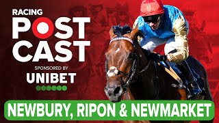 Newbury Ripon and Newmarket Preview  Horse Racing Tips  Racing Postcast sponsored by Unibet [upl. by Reilamag847]