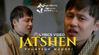 JATSHEN  LYRICS VIDEO  Phuntsho Wangdi  New Bhutanese Love Song  Bhutanese Song [upl. by Florella]