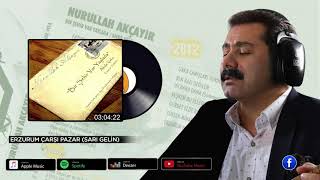 Nurullah Akçayır  Erzurum Çarşı Pazar Sarı Gelin ©2011·Official Audio [upl. by Phil]