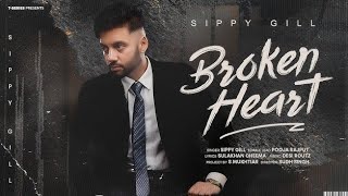 BROKEN HEART 💔💔 OFFICIAL VIDEO SIPPY GILL NEW LATEST HITS PUNJABI SONG Pankajbindla [upl. by Henderson]