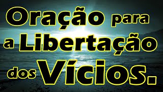 🔴 Oração para libertação dos vícios [upl. by Chamkis]