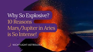 Why So Explosive Ten Reasons MarsJupiter in Aries is So Intense [upl. by Kassi422]