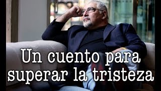 Jorge Bucay  Un cuento para superar la tristeza [upl. by Lubow669]