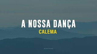 CALEMA  A NOSSA DANÇA LETRA [upl. by Euell371]