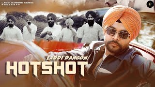 Hotshot  Laddi Dangon ft Gill Madhipuriya  Latest Punjabi Song 2024 [upl. by Dranyer]