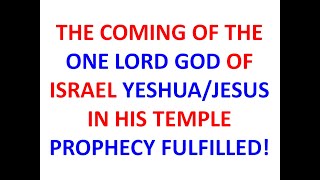 THE COMING OF ONE LORD GOD OF ISRAEL IN HIS TEMPLE [upl. by Deutsch963]