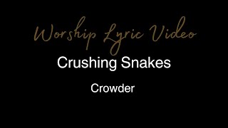 Crowder  Crushing Snakes  Worship Lyric Video [upl. by Sebbie]