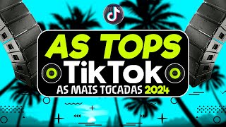 AS TOPS DO TIKTOK 2024  AS MAIS TOCADAS 2024  SELEÇÃO HITS DO TIKTOK  VERÃO AS MELHORES 2024 [upl. by Ithsav]