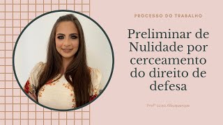 Processo do Trabalho  Preliminar de Nulidade por cerceamento do direito de defesa [upl. by Anitnamaid]