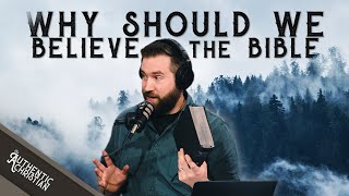 Why Should We Believe the Bible  Ep 2  The Authentic Christian Podcast [upl. by Conny991]