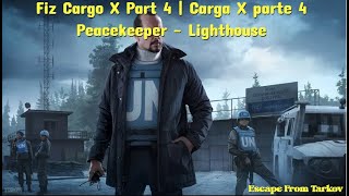 Fiz Cargo X Part 4  Carga X parte 4  Peacekeepear  Lighthouse  Escape from Tarkov [upl. by Hannah]