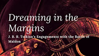 “Dreaming in the Margins Tolkien’s Engagements with The Battle of Maldonquot with Benjamin Weber [upl. by Beryl]