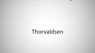 How to say Thorvaldsen in English [upl. by Slen]