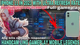 HANDCAM LING GAMEPLAY IN ML USING IPHONE 11 THIS 2023  MAY ULTRA REFRESH RATE YUNG IPHONE 11 KO [upl. by Jecoa]