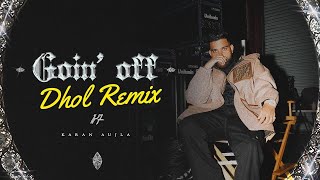 Goin Off Dhol Remix  Karan Aujla Ft Rokitbeats  Latest Punjabi Songs 2024 [upl. by Suiradel312]