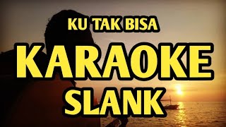 ku tak bisa karaoke slank [upl. by Bazil359]