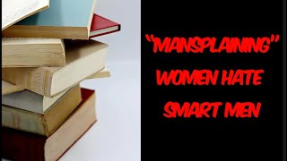 “Mansplaining” women hate smart men [upl. by Nerw792]