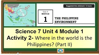 Science 7 Unit 4 Module 1 Activity 2 Where in the world is the Philippines Part II [upl. by Mctyre]