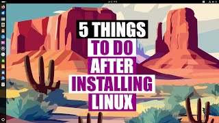 5 Things To Do Right After Installing Linux [upl. by Anor371]