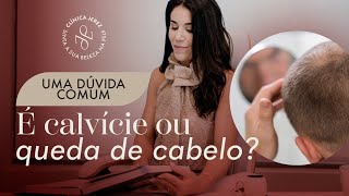 É calvicie ou é queda de cabelo  Entenda as diferentes causas da queda capilar [upl. by Odradlig]